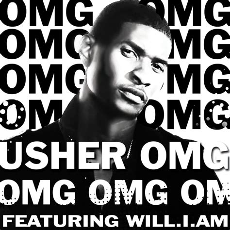 Usher - OMG (ft. Will-I-Am) - YouTube Music. A new music service with official albums, singles, videos, remixes, live performances and more for Android, iOS and desktop. It's all here.